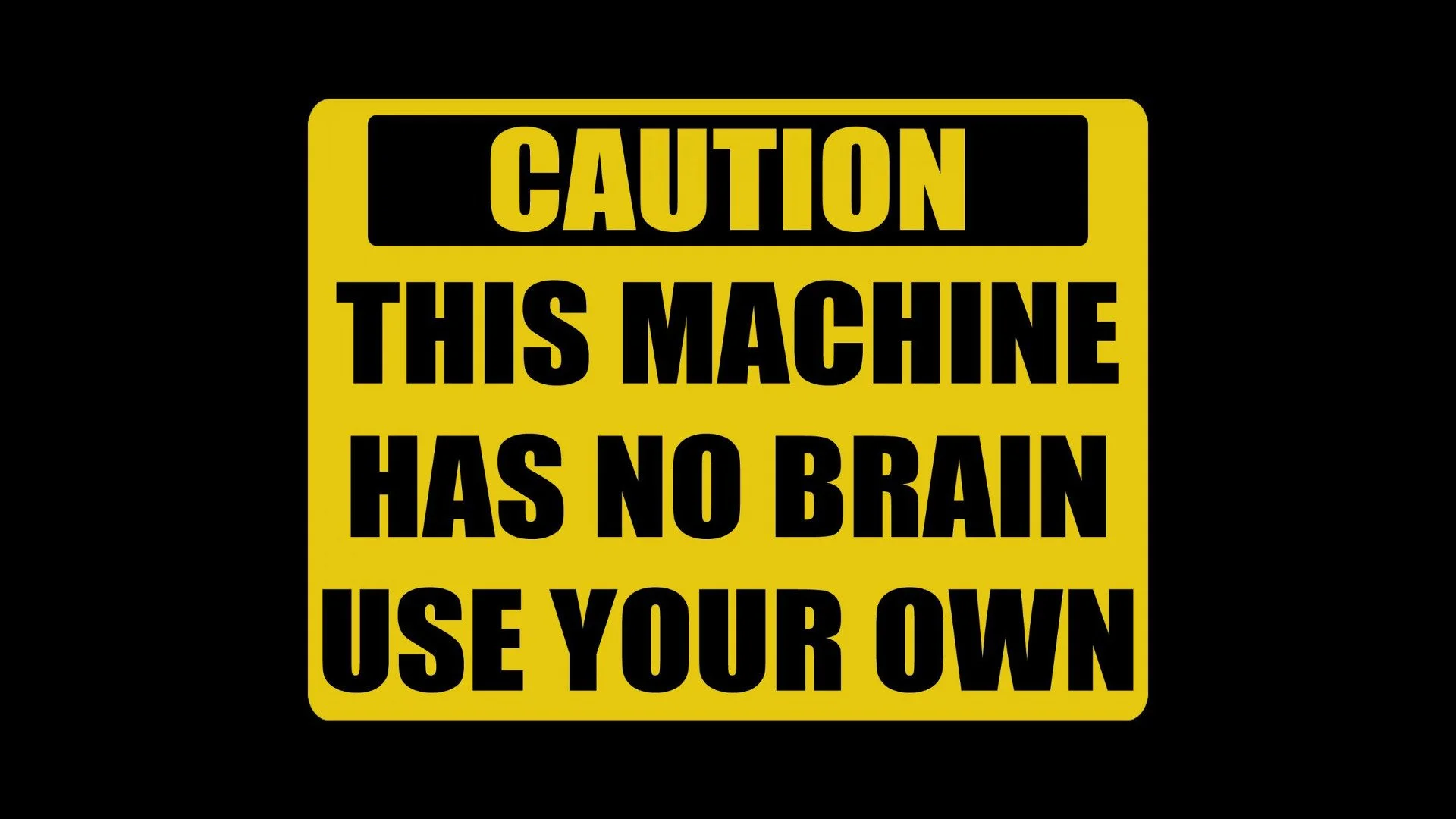 caution-machine_has_no_brain caution-machine_has_no_brain